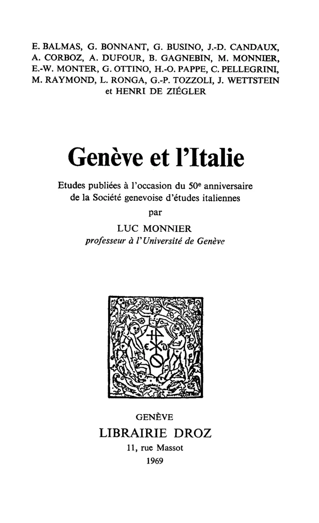 Genève et l'Italie - E. Balmas, Georges Bonnant, Giovanni Busino, Jean-Daniel Candaux, A. Corboz, H. de Ziégler, Alain Dufour, Bernard Gagnebin, M. Monnier, William E. Monter, G. Ottino, H. -O. Pappe, C. Pellegrini, Marcel Raymond, L. Ronga, G-P. Tozzoli, Janine Wettstein - Librairie Droz