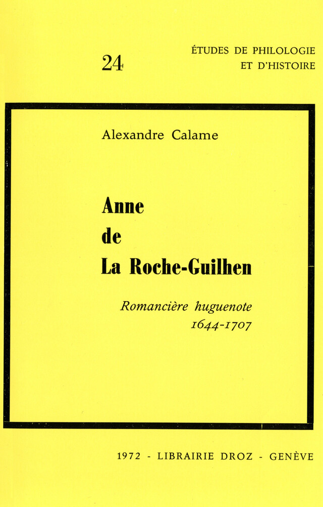 Anne de La Roche-Guilhen, romancière huguenote (1644-1707) - Alexandre Calame - Librairie Droz