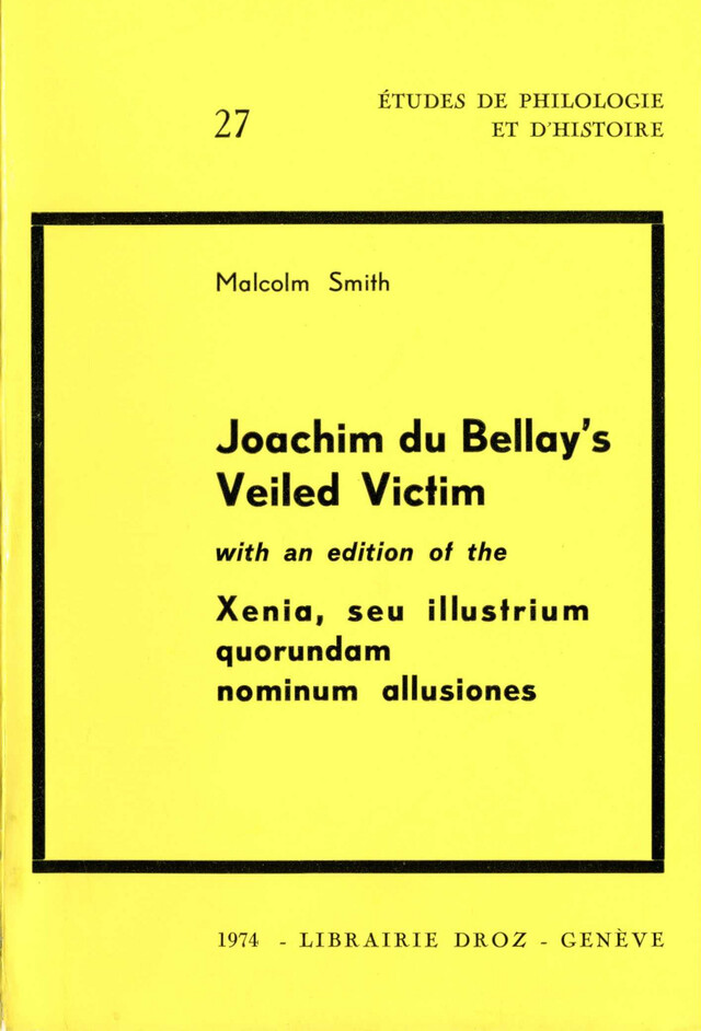 Joachim Du Bellay's Veiled Victim ;  with an edition of the Xenia, seu illustrium quorundam nominum allusiones - Malcolm Smith - Librairie Droz