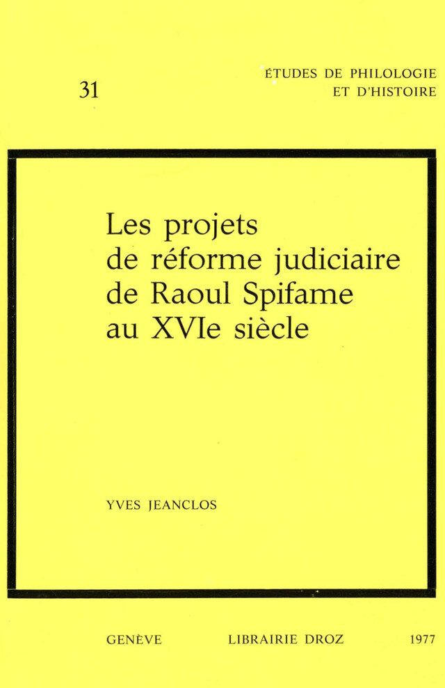 Les Projets de réforme judiciaire de Raoul Spifame au XVIe siècle - Yves Jeanclos - Librairie Droz