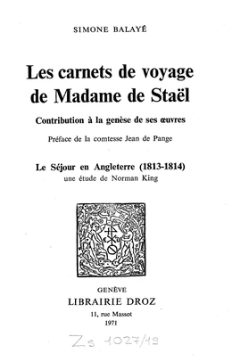 Les Carnets de voyage de Madame de Staël :  Contribution à la Genèse de ses œuvres  / Préface de la comtesse Jean de Pange ; Le Séjour en Angleterre (1813-1814)  / Une étude de Norman King