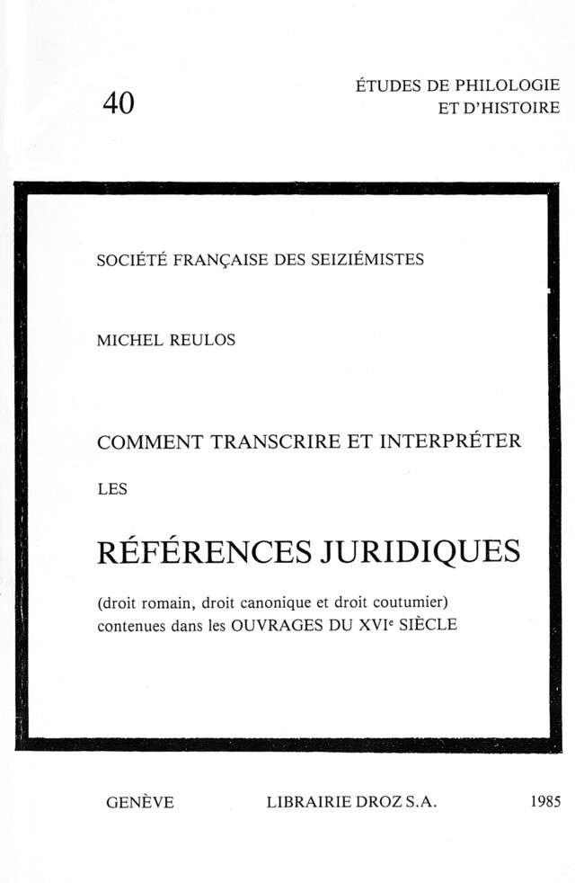 Comment transcrire et interpréter les références juridiques contenues dans les ouvrages du 16e siècle - Michel Reulos - Librairie Droz