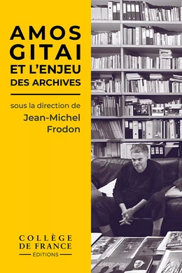 Amos Gitai et l’enjeu des archives