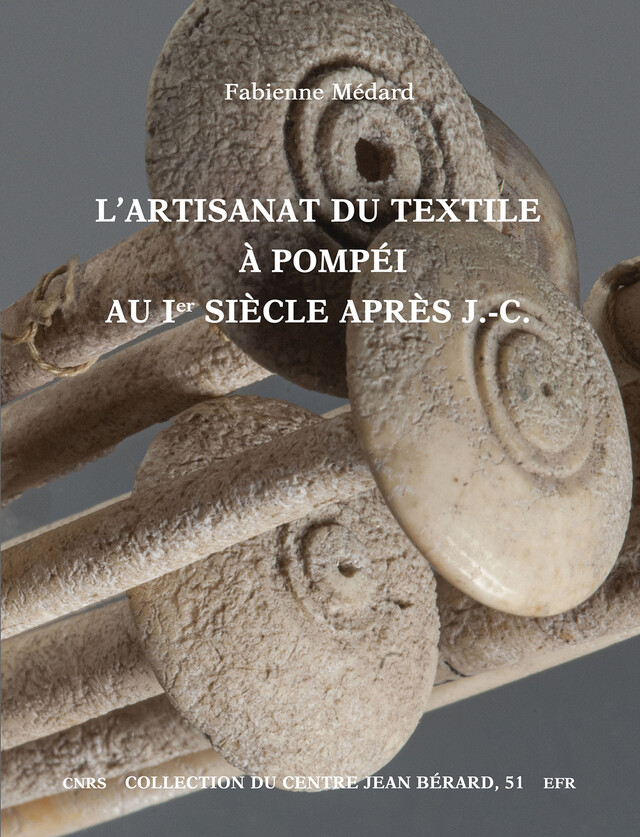 L'artisanat du textile à Pompéi au Ier siècle après J.-C. - Fabienne Médard - Publications du Centre Jean Bérard