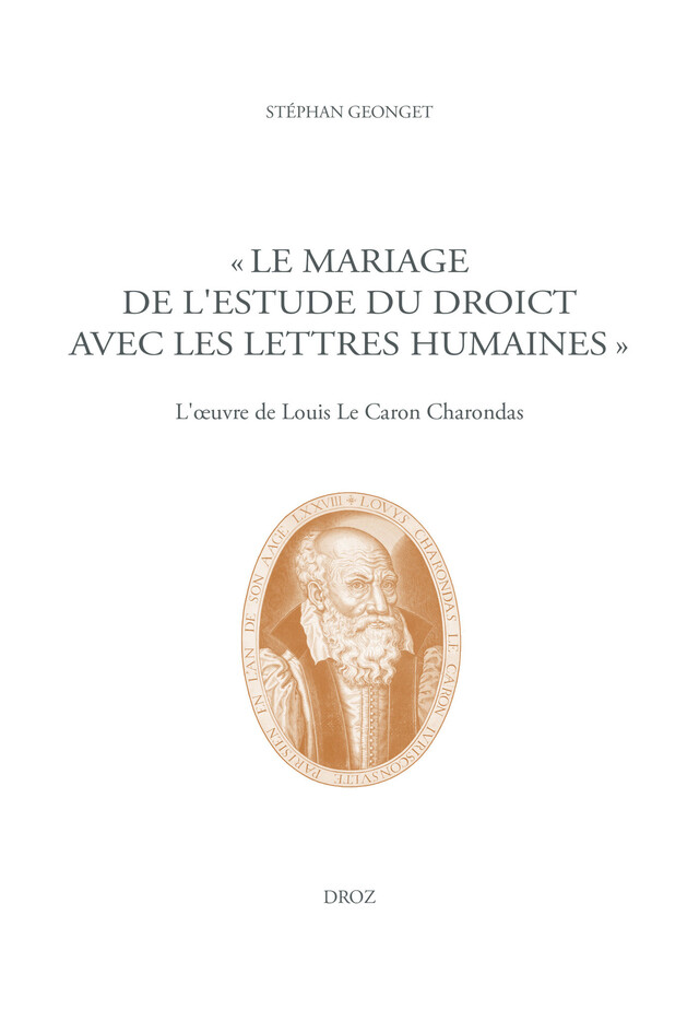 "Le mariage de l'Estude du Droict avec les Lettres humaines" - Stéphan Geonget - Librairie Droz