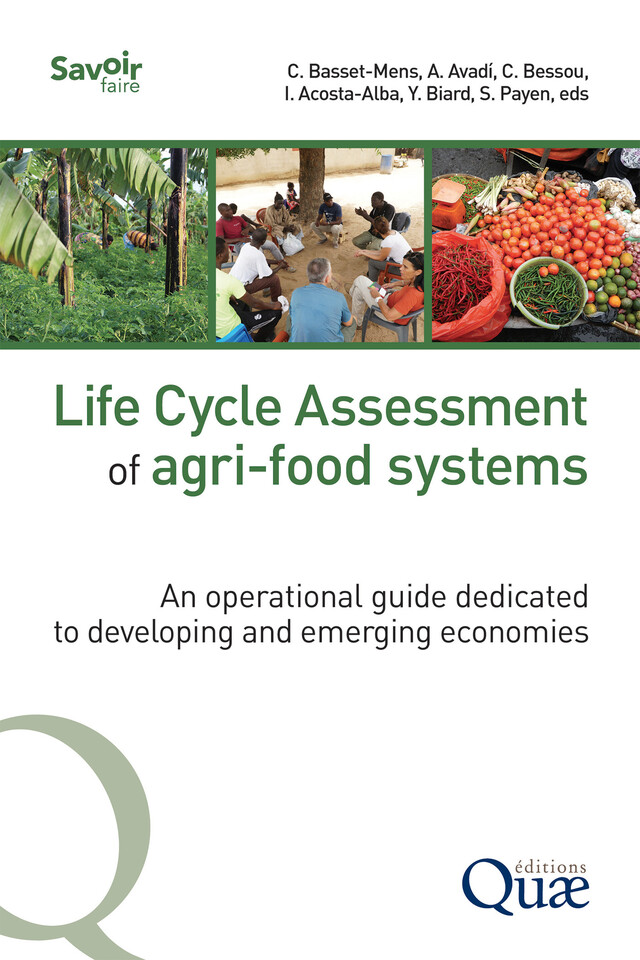 Life Cycle Assessment of agri-food systems - Claudine Basset-Mens, Angel Avadí, Cécile Bessou, Ivonne Acosta-Alba, Yannick Biard, Sandra Payen - Quæ