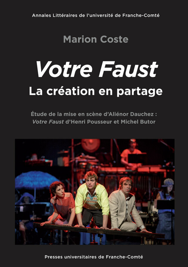 Votre Faust, la création en partage - Marion Coste - Presses universitaires de Franche-Comté