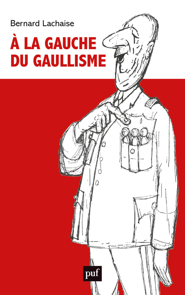 À la gauche du gaullisme - Bernard Lachaise - Presses Universitaires de France
