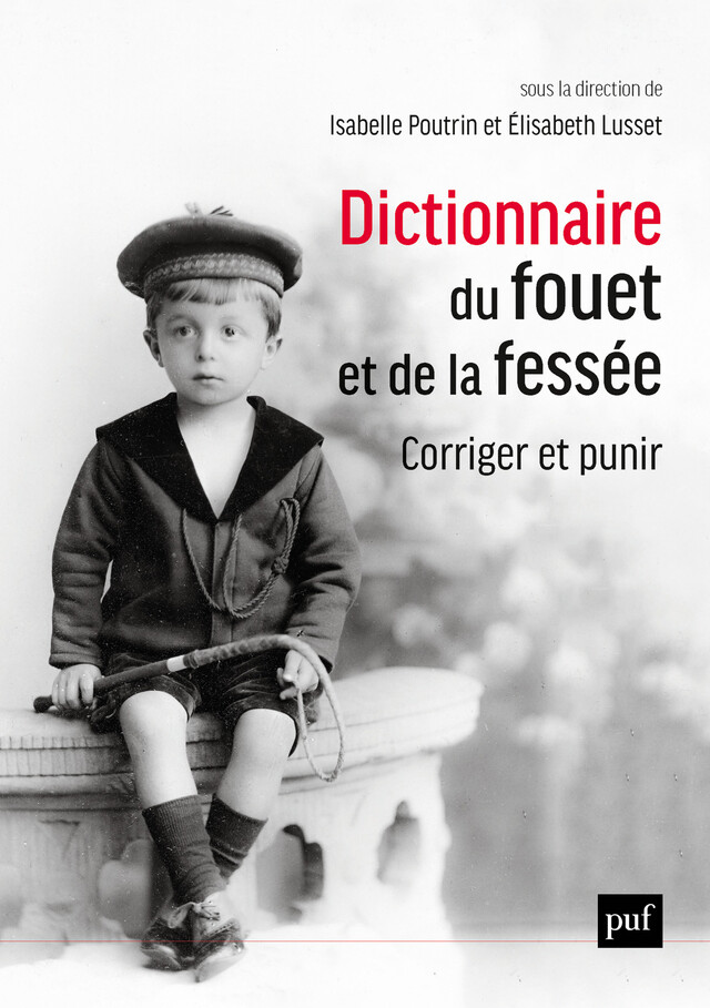 Dictionnaire du fouet et de la fessée. Corriger et punir - Isabelle Poutrin, Elisabeth Lusset - Presses Universitaires de France