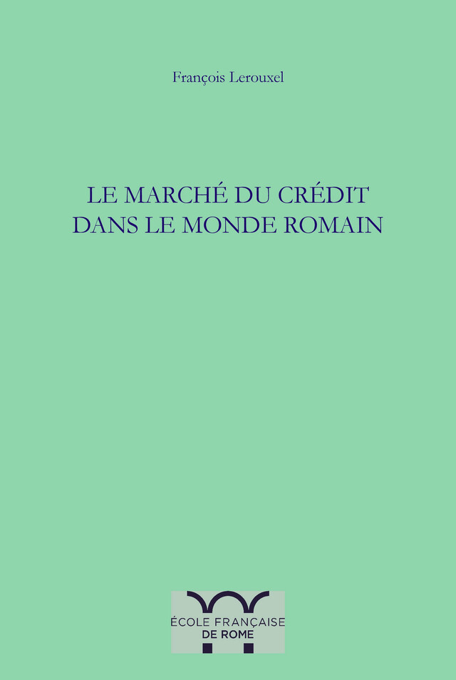 Le marché du crédit dans le monde romain - François Lerouxel - Publications de l’École française de Rome