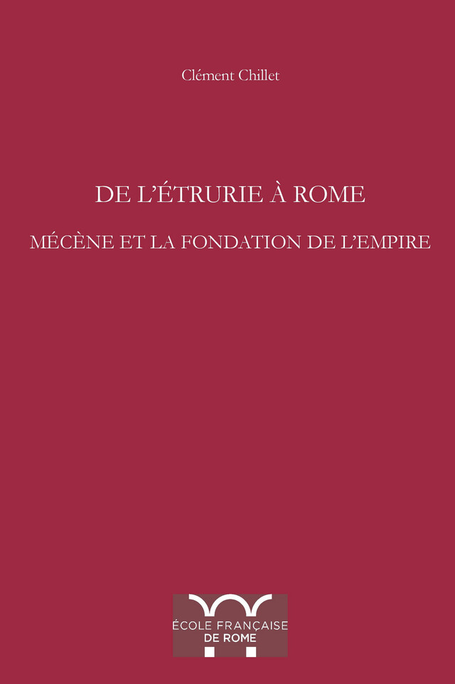 De l’Étrurie à Rome. Mécène et la fondation de l’Empire - Clément Chillet - Publications de l’École française de Rome