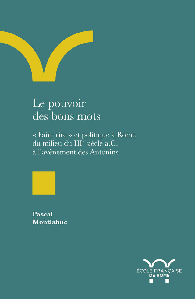 Le pouvoir des bons mots - Pascal Montlahuc - Publications de l’École française de Rome