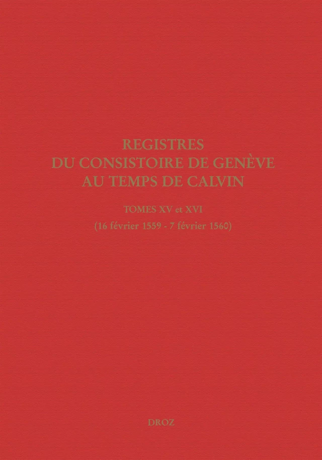 Registres du Consistoire de Genève au temps de Calvin -  - Librairie Droz