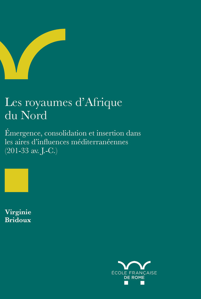 Les Royaumes d’Afrique du Nord - Virginie Bridoux - Publications de l’École française de Rome