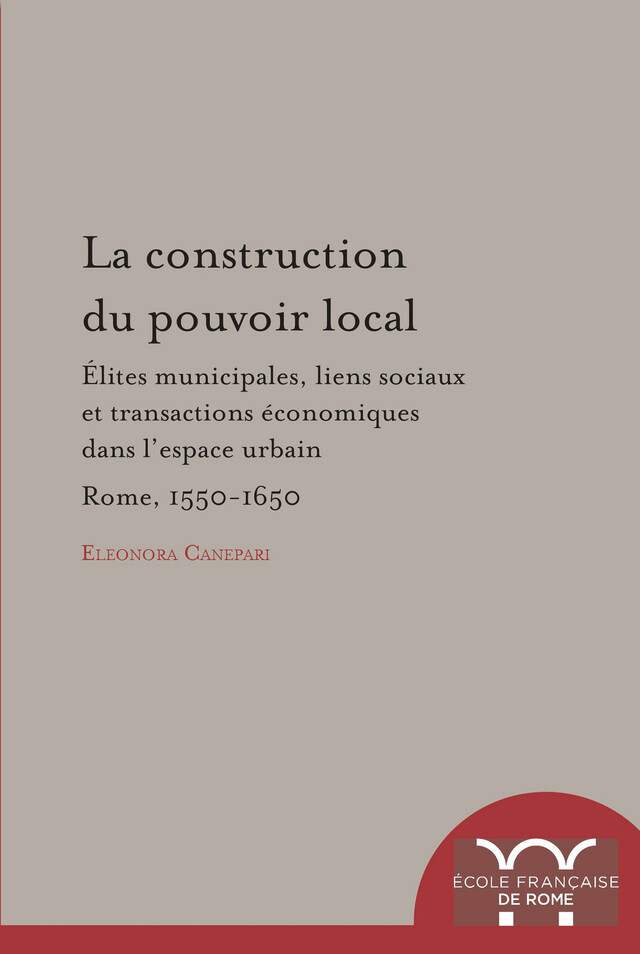 La Construction du pouvoir local - Eleonora Canepari - Publications de l’École française de Rome