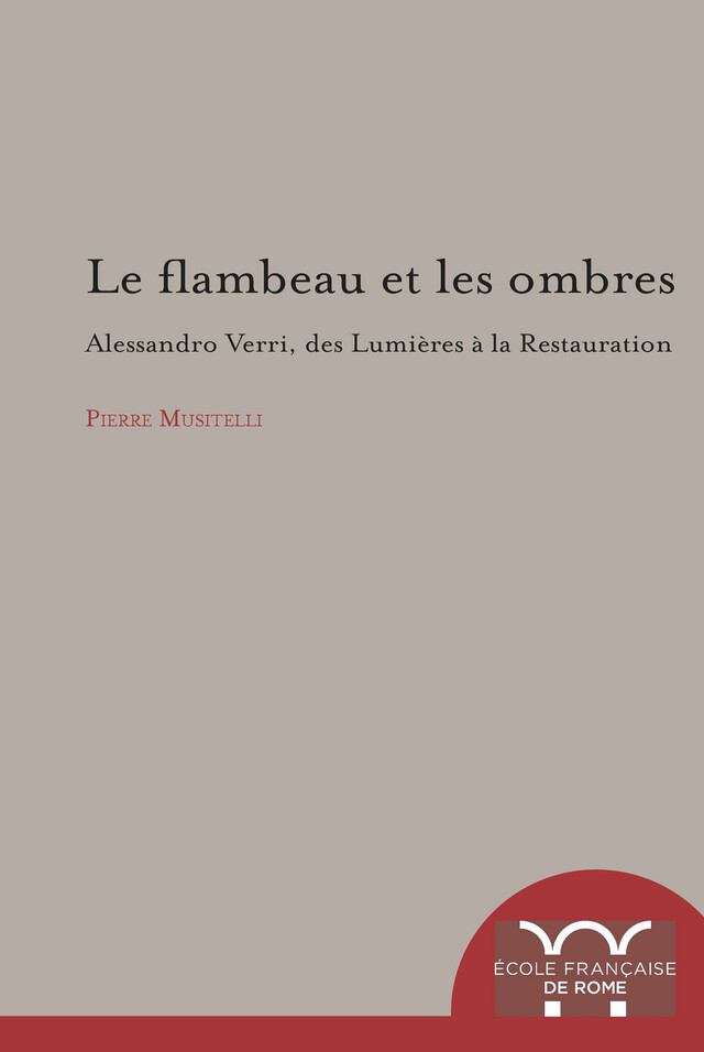 Le Flambeau et les ombres - Pierre Musitelli - Publications de l’École française de Rome