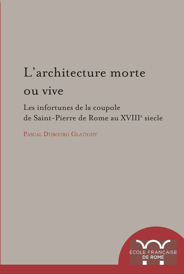 L’Architecture morte ou vive - Pascal Dubourg-Glatigny - Publications de l’École française de Rome