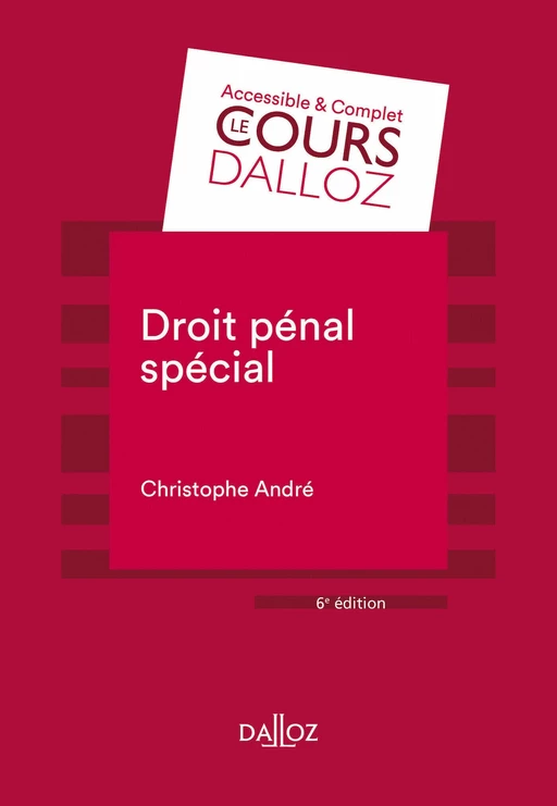 Droit pénal spécial. 6e éd. - Christophe André - Groupe Lefebvre Dalloz