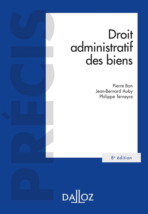 Droit administratif des biens. Domaine public et privé.Travaux et ouvrages publics.. 8e éd. - Domain - Jean-Marie Auby, Jean-Bernard Auby, Pierre Bon, Philippe Terneyre - Groupe Lefebvre Dalloz