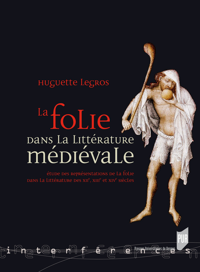 La folie dans la littérature médiévale - Huguette Legros - Presses Universitaires de Rennes