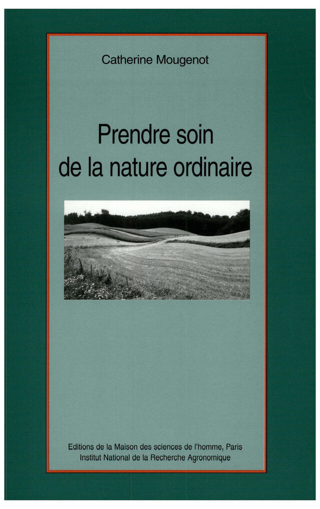 Prendre soin de la nature ordinaire - Catherine Mougenot - Éditions de la Maison des sciences de l’homme