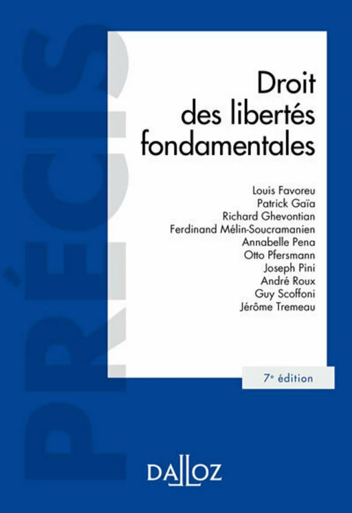 Droit des libertés fondamentales. 7e éd. - Louis Favoreu, Patrick Gaïa, Richard Ghevontian, Ferdinand Mélin-Soucramanien, Annabelle Pena, Otto Pfersmann, Joseph Pini, André Roux, Guy Soffoni, Jérôme Tremeau - Groupe Lefebvre Dalloz