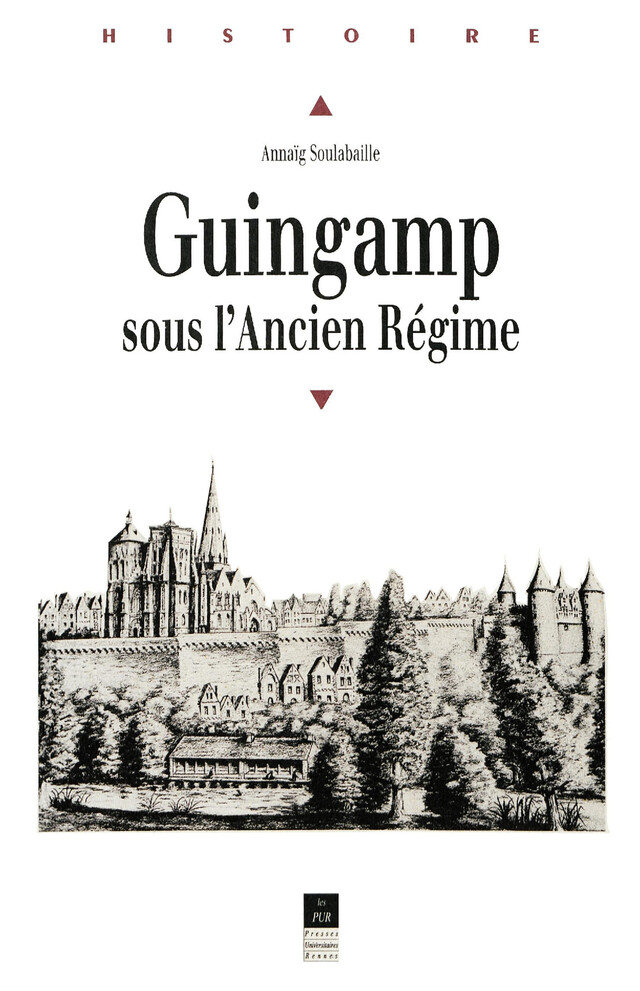 Guingamp sous l'Ancien Régime - Annaïg Soulabaille - Presses universitaires de Rennes