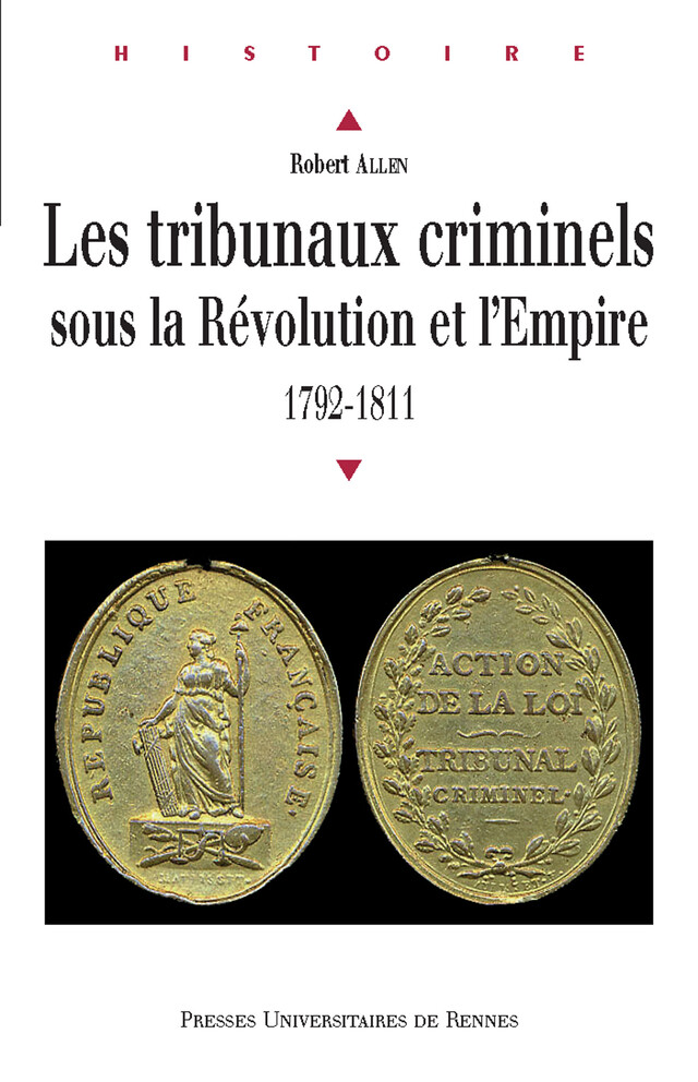Les tribunaux criminels sous la Révolution et l'Empire - Allen Robert - Presses universitaires de Rennes