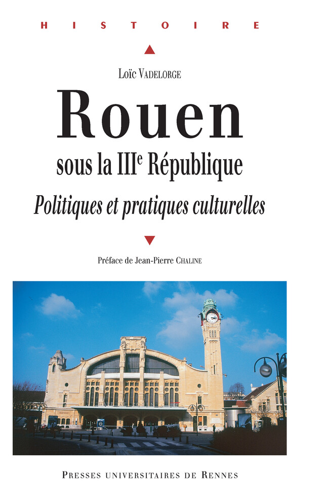 Rouen sous la IIIe République - Loïc Vadelorge - Presses universitaires de Rennes
