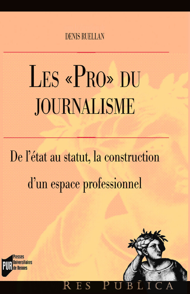 Les «Pro» du journalisme - Denis Ruellan - Presses universitaires de Rennes