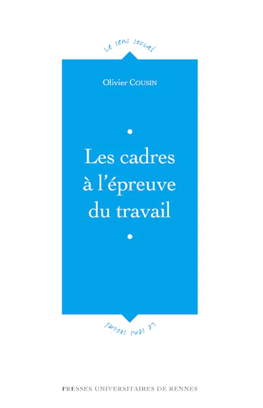 Les cadres à  l'épreuve du travail - Olivier Cousin - Presses universitaires de Rennes