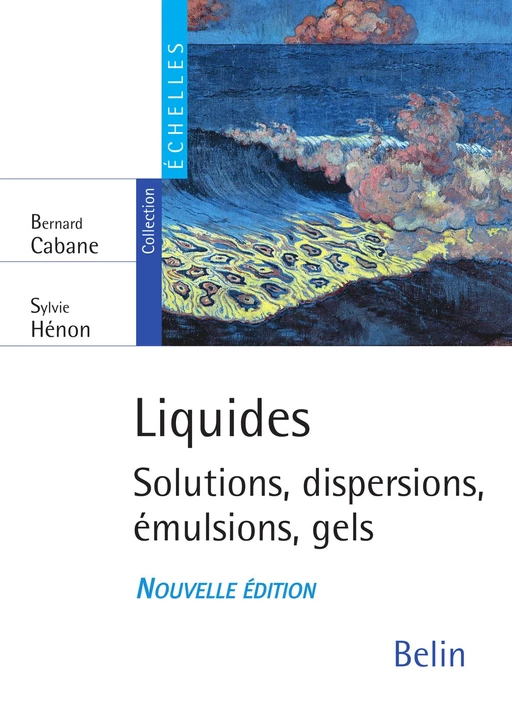 Liquides. Solutions, dispersions, émulsions, gels - Bernard Cabane, Sylvie Henon - Humensis