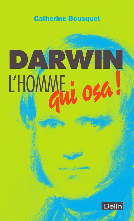 Darwin, l'homme qui osa... - Catherine Bousquet - Humensis