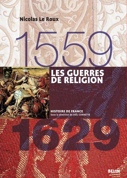 Les guerres de religion (1559-1629) - Joël CORNETTE, Nicolas Le Roux - Humensis