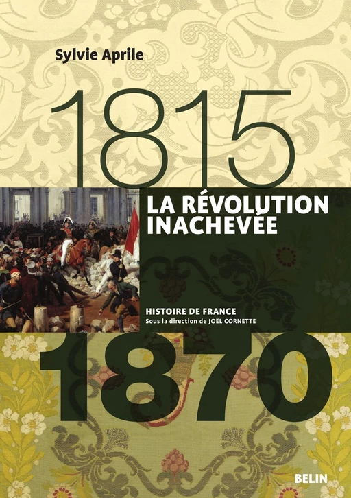 La Révolution inachevée (1815-1870) - Sylvie Aprile, Joël CORNETTE, Henry Rousso - Humensis