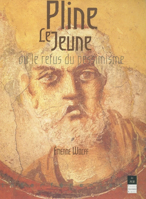 Pline le Jeune ou le refus du pessimisme - Étienne Wolff - Presses universitaires de Rennes