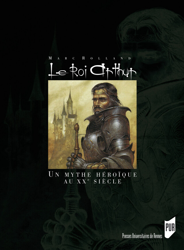 Le Roi Arthur - Marc Rolland - Presses universitaires de Rennes