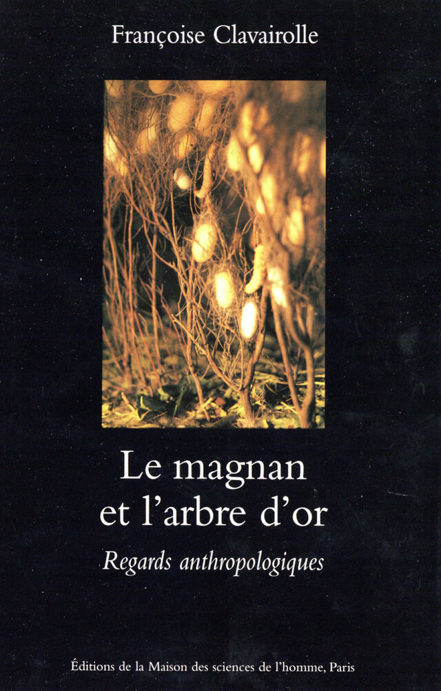 Le magnan et l'arbre d'or - Françoise Clavairolle - Éditions de la Maison des sciences de l’homme