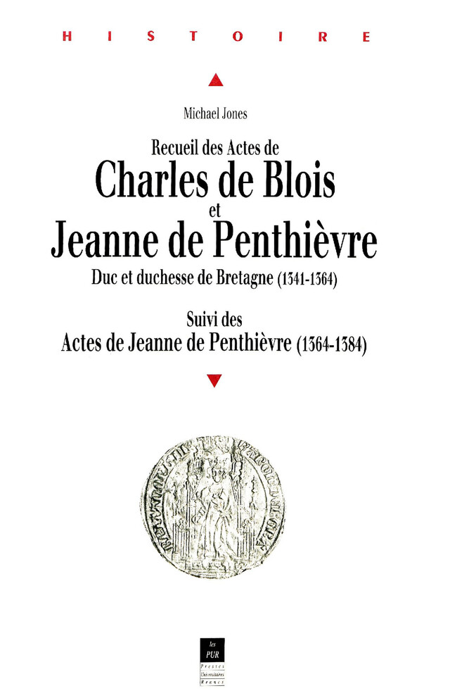 Recueil des Actes de Charles de Blois et Jeanne de Penthièvre - Michael Jones - Presses universitaires de Rennes