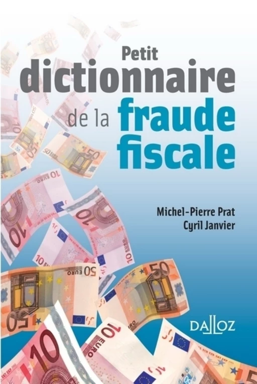 Petit dictionnaire de la fraude fiscale - Michel-Pierre Prat, Cyril Janvier - Groupe Lefebvre Dalloz