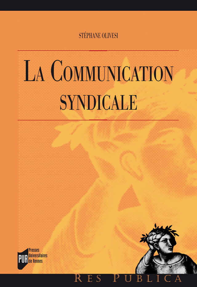 La communication syndicale - Stéphane Olivesi - Presses universitaires de Rennes