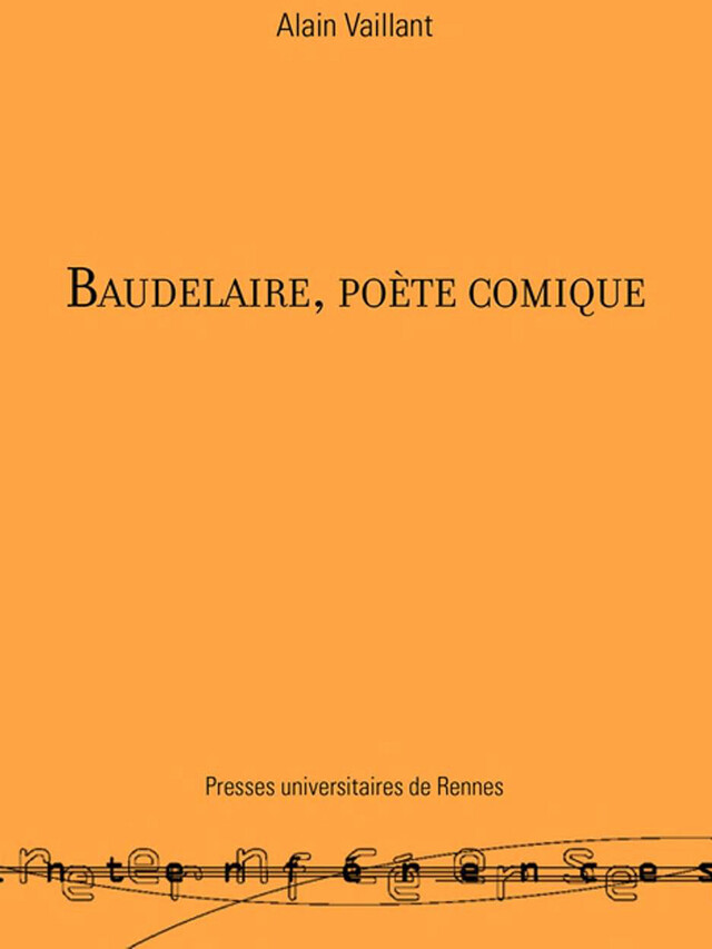 Baudelaire, poète comique - Alain Vaillant - Presses universitaires de Rennes