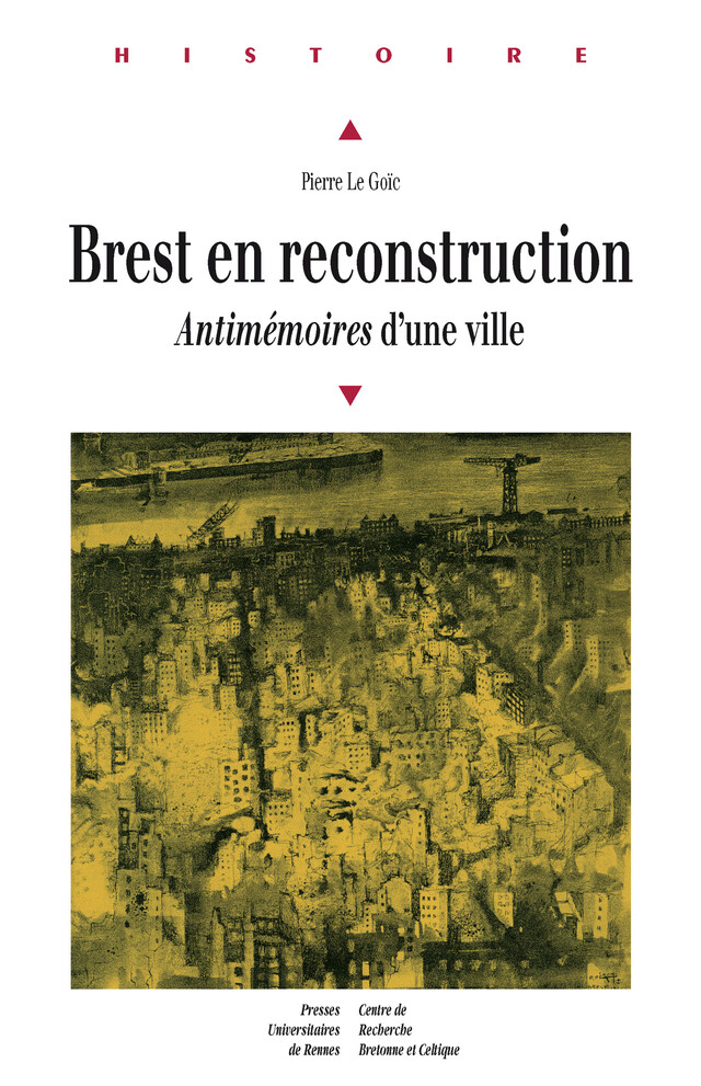 Brest en reconstruction - Pierre le Goïc - Presses universitaires de Rennes