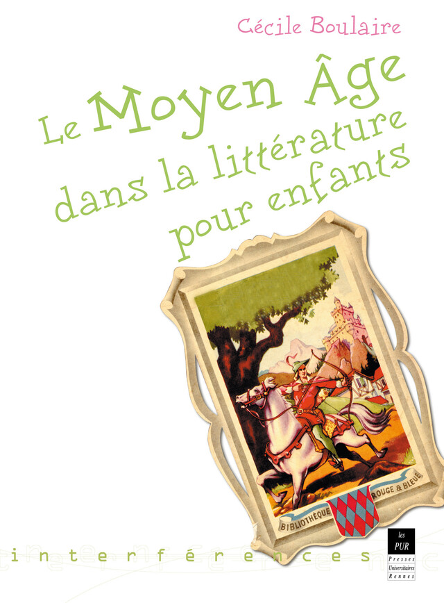 Le Moyen Âge dans la littérature pour enfants - Cécile Boulaire - Presses universitaires de Rennes