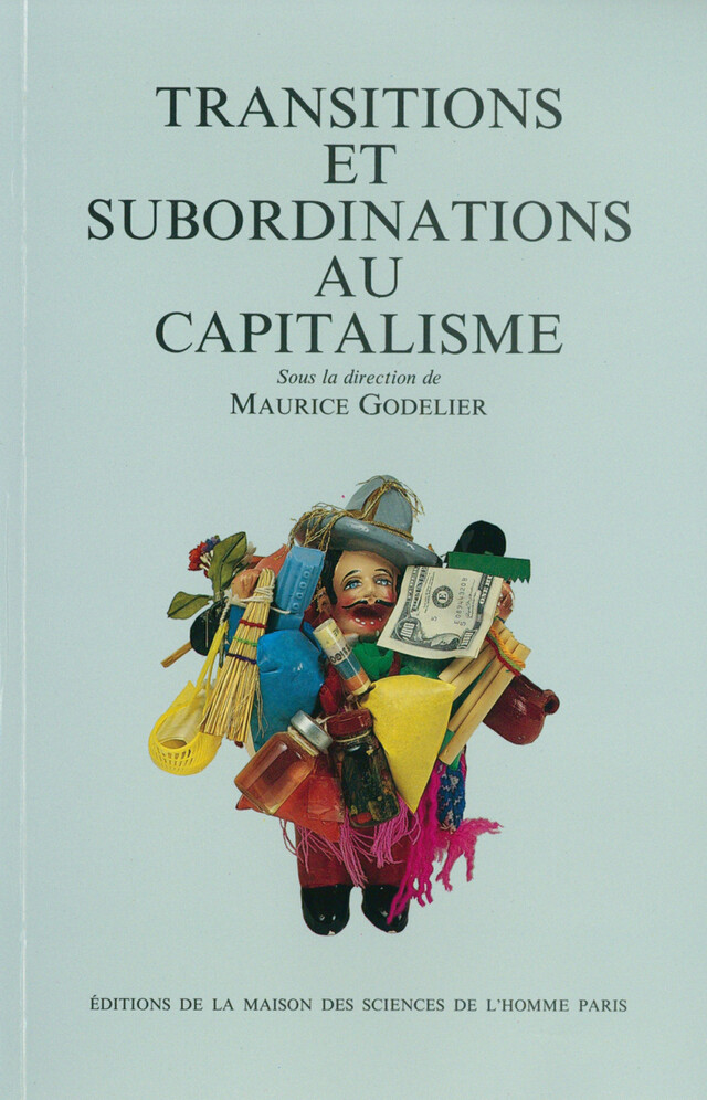 Transitions et subordinations au capitalisme - Maurice Godelier - Éditions de la Maison des sciences de l’homme