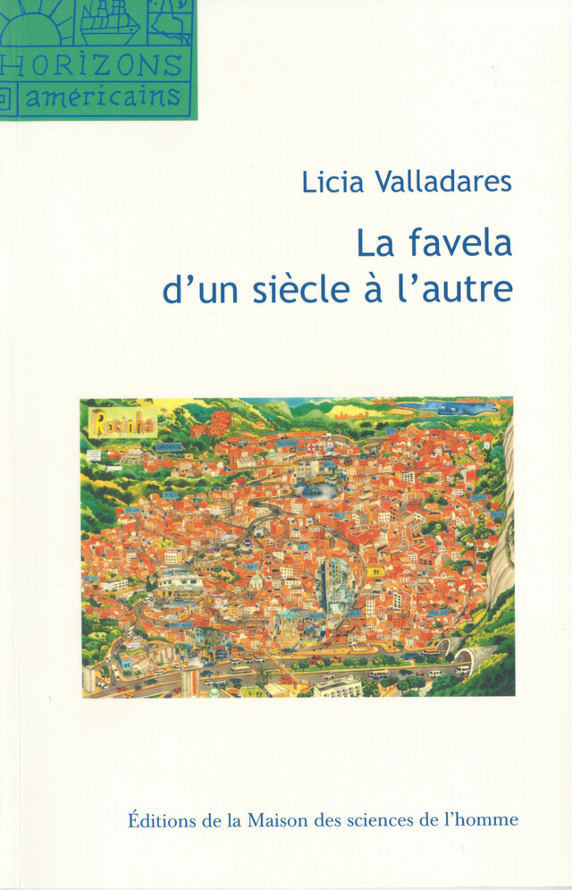 La favela d'un siècle à l'autre - Licia Valladares - Éditions de la Maison des sciences de l’homme