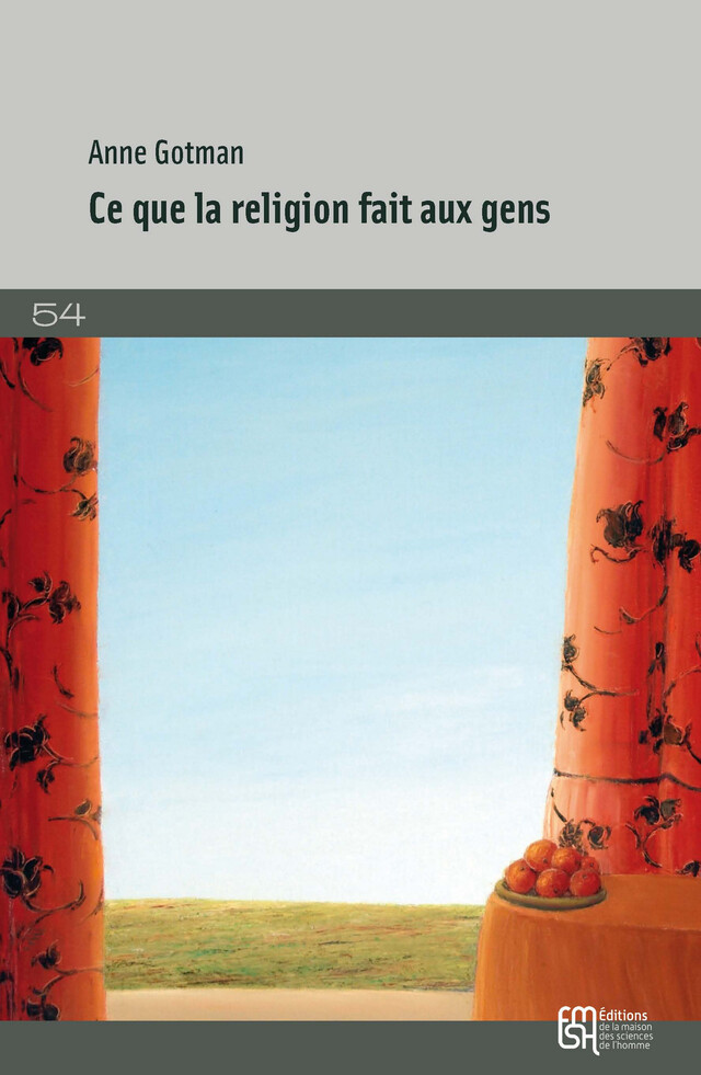 Ce que la religion fait aux gens - Anne Gotman - Éditions de la Maison des sciences de l’homme