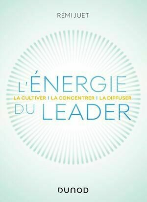 L'énergie du leader - Rémi Juët - Dunod