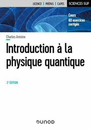 Introduction A la physique quantique - 2e éd - Charles Antoine - Dunod