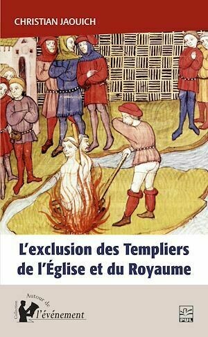 L'exclusion des Templiers de l'Église et du Royaume - Christian Jaouich - Presses de l'Université Laval